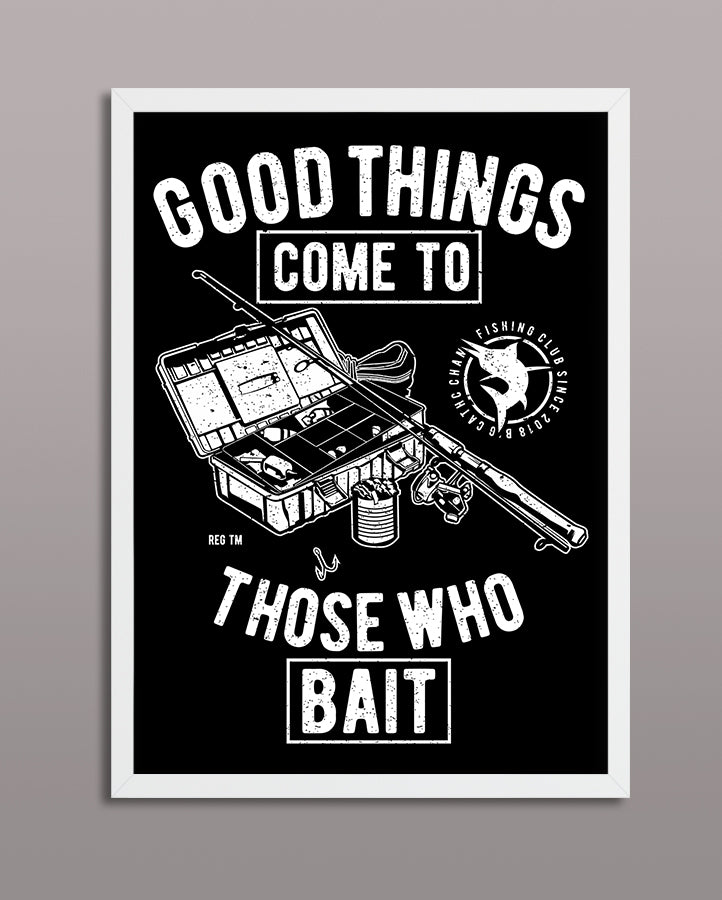 Good Things Come To Those Who Bait