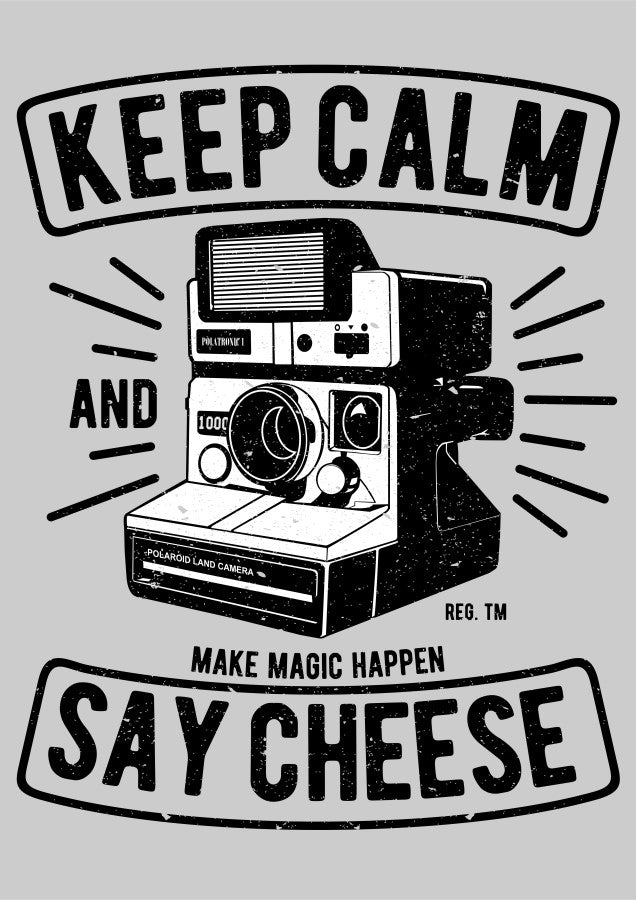 Keep Calm And Say Cheese