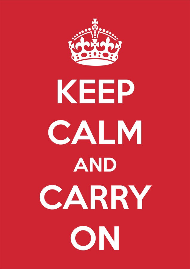 Keep Calm and Carry On