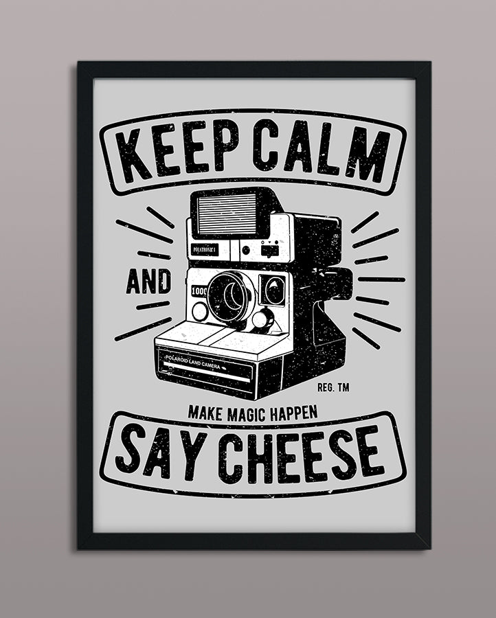 Keep Calm And Say Cheese