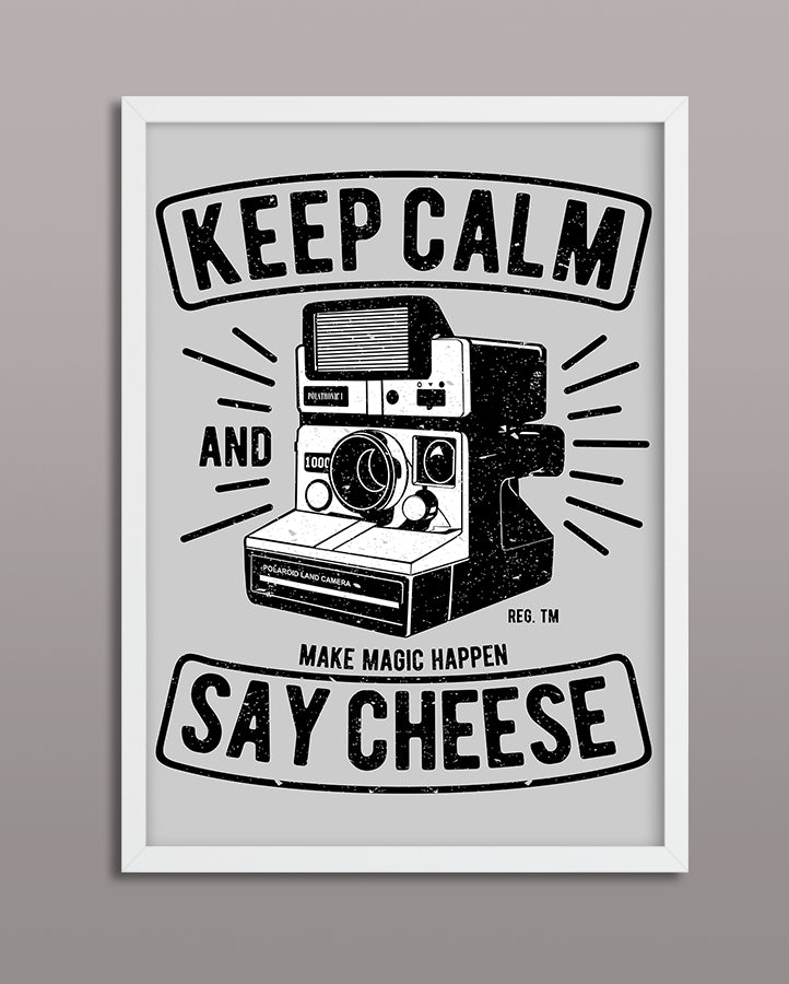 Keep Calm And Say Cheese